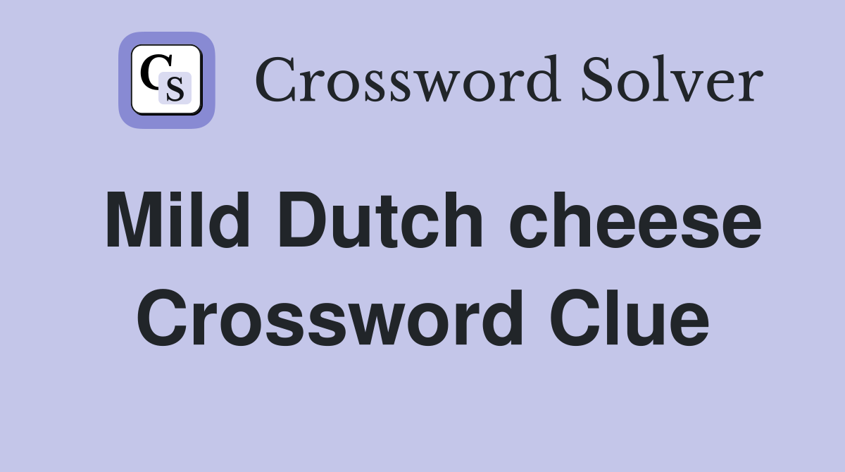 Mild Dutch cheese Crossword Clue Answers Crossword Solver